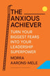 Anxious Achiever: Turn Your Biggest Fears into Your Leadership Superpower -USA